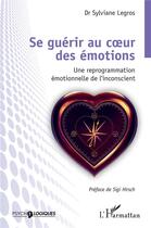 Couverture du livre « Se guérir au coeur des émotions » de Sylviane Legros aux éditions L'harmattan