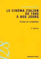 Couverture du livre « Le cinéma italien de 1945 à nos jours ; crise et création (3e édition) » de Laurence Schifano aux éditions Armand Colin