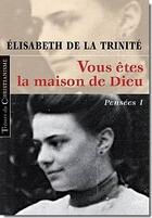 Couverture du livre « Vous êtes la maison de Dieu ; pensées Tome 1 » de Elisabeth De La Trin aux éditions Cerf