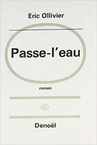 Couverture du livre « Passe-l'eau : Roman souvenir » de Eric Ollivier aux éditions Denoel