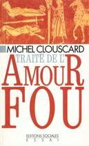 Couverture du livre « Traite De L Amour Fou » de Clouscard aux éditions Temps Actuels