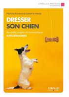 Couverture du livre « Dresser son chien ; accueillir, soigner et communiquer avec son chien » de Martine Evraud et Sarah Le Hardy aux éditions Eyrolles