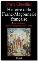 Couverture du livre « Histoire de la franc-maconnerie française t.3 ; 1877-1944 » de Pierre Chevallier aux éditions Fayard