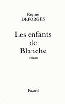 Couverture du livre « Les Enfants de Blanche » de Regine Deforges aux éditions Fayard