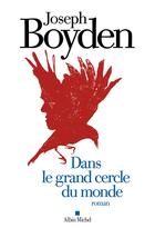 Couverture du livre « Dans le grand cercle du monde » de Joseph Boyden aux éditions Albin Michel