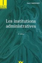 Couverture du livre « Les institutions administratives (6e édition) » de Henri Oberdorff aux éditions Sirey