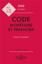 Couverture du livre « Code monétaire et financier, annoté et commenté (édition 2020) » de Eric Chevrier et Pascal Pisoni et Jerome Lasserre-Capdeville et Michel Storck aux éditions Dalloz