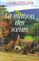 Couverture du livre « La maison des soeurs » de Charlotte Link aux éditions Presses De La Cite