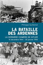 Couverture du livre « La bataille des Ardennes : La dernière chimère de Hitler : 16 décembre 1944 - 30 janvier 1945 » de Philippe Guillemot aux éditions Perrin