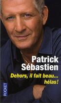 Couverture du livre « Dehors il fait beau... hélas ! » de Patrick Sebastien aux éditions Pocket