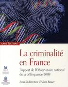 Couverture du livre « La criminalité en France ; rapport de l'Observatoire national de la délinquance 208 » de Alain Bauer aux éditions Cnrs