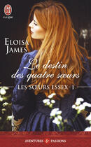 Couverture du livre « Les soeurs Essex Tome 1 ; le destin des quatre soeurs » de Eloisa James aux éditions J'ai Lu