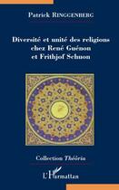 Couverture du livre « Diversité et unité des religions chez René Guénon et Frithjof Schuon » de Patrick Ringgenberg aux éditions L'harmattan