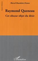 Couverture du livre « Raymond queneau - cet obscur objet du desir » de Bourdette-Donon M. aux éditions Editions L'harmattan