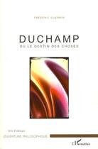 Couverture du livre « Duchamp ; ou le destin des choses » de Frederic Guerrin aux éditions Editions L'harmattan