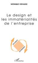 Couverture du livre « Le design et les immaterialites de l'entreprise » de Monique Vervaeke aux éditions Editions L'harmattan