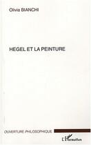 Couverture du livre « Hegel et la peinture » de Olivia Bianchi aux éditions Editions L'harmattan