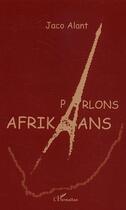 Couverture du livre « Parlons afrikaans » de Jaco Alant aux éditions Editions L'harmattan