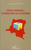 Couverture du livre « Congo-Kinshasa ; le degré zéro de la politique » de Gaspard-Hubert Lons Koko aux éditions L'harmattan