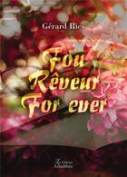 Couverture du livre « Fou rêveur for ever » de Gerard Ries aux éditions Amalthee