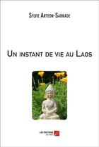 Couverture du livre « Un instant de vie au Laos » de Sylvie Arteon-Sarrade aux éditions Editions Du Net