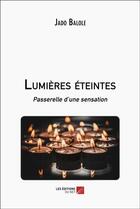 Couverture du livre « Lumières éteintes - passerelle d'une sensation » de Jado Balole aux éditions Editions Du Net