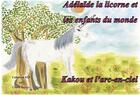 Couverture du livre « Adélaïde la licorne et les enfants du monde ; Kakou et l'arc en ciel » de Colette Becuzzi aux éditions Books On Demand