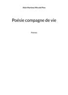 Couverture du livre « Poésie compagne de vie : Poèmes » de Alain Martinez Mira Del Pino aux éditions Books On Demand