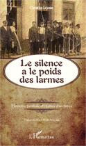 Couverture du livre « Le silence a le poids des larmes ; mémoire familiale et réalités d'archives » de Christian Lejosne aux éditions L'harmattan