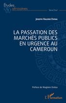 Couverture du livre « La passation des marchés publics en urgence au Cameroun » de Joseph Valerie Evina aux éditions L'harmattan