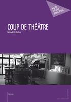 Couverture du livre « Coup de théâtre » de Bernadette Coltice aux éditions Mon Petit Editeur