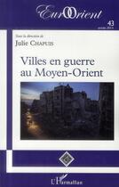 Couverture du livre « Revue eurorient t.43 : villes en guerre au Moyen-orient » de Julie Chapuis aux éditions L'harmattan