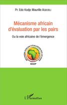 Couverture du livre « Mécanisme africain d'évaluation par les pairs, ou la voie africaine de l'émergence » de Edo Kodjo Maurille Agbobli aux éditions L'harmattan