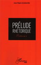 Couverture du livre « Prélude rhétorique » de Jean Pepin Aristide Bre aux éditions L'harmattan