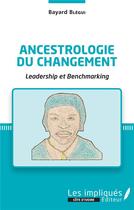 Couverture du livre « Ancestrologie du changement ; leadership et benchmarking » de Bayard Blegui aux éditions Les Impliques
