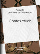 Couverture du livre « Contes cruels » de Auguste De Villiers De L'Isle-Adam aux éditions Bnf Collection Ebooks