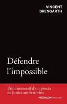 Couverture du livre « Défendre l'impossible : Un avocat de la terreur raconte » de Vincent Brengarth aux éditions Michalon