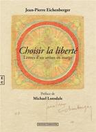 Couverture du livre « Choisir la liberté : Lettres d'un artiste en marge » de Jean-Pierre Eichenberger aux éditions Complicites