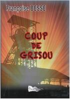 Couverture du livre « Coup de grisou » de Francoise Besse aux éditions Bord Du Lot