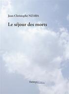 Couverture du livre « Le séjour des morts » de Jean Christophe Nzaba aux éditions Melibee