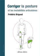Couverture du livre « Corriger la posture et les instabilités articulaires » de Frederic Brigaud aux éditions Desiris
