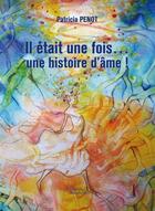 Couverture du livre « Il était une fois... une histoire d'âme ! » de Patricia Penot aux éditions Ao Vivo