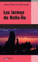 Couverture du livre « Les larmes de Belle-Île » de Jean-Paul Le Denmat aux éditions Palemon