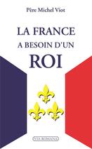 Couverture du livre « La France a besoin d'un roi » de Michel Viot aux éditions Via Romana