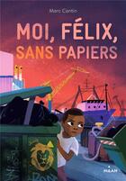 Couverture du livre « Moi, Félix, sans papiers » de Marc Cantin aux éditions Milan