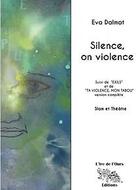 Couverture du livre « Silence, on violence ; Exils ; Ta violence, mon tabou » de Eva Dalmat aux éditions L'ire De L'ours