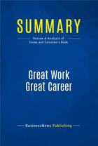 Couverture du livre « Great Work Great Career : Review and Analysis of Covey and Colosimo's Book » de  aux éditions Business Book Summaries