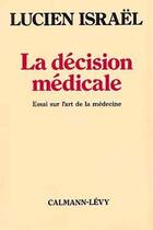 Couverture du livre « La Décision médicale : Essai sur l'art de la médecine » de Lucien Israel aux éditions Calmann-levy