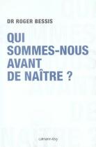 Couverture du livre « Qui sommes-nous avant de naître ? » de Bessis-R aux éditions Calmann-levy