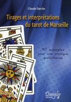 Couverture du livre « Tirages et interprétations du tarot de Marseille ; 40 exemples pour une pratique quotidienne » de Claude Darche aux éditions Dangles